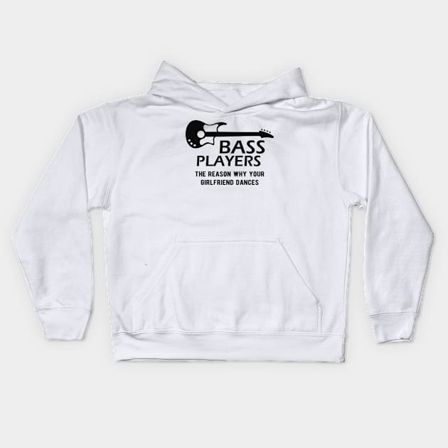 Bass Player - Bass Players the reason why your girlfriend dances Kids Hoodie by KC Happy Shop